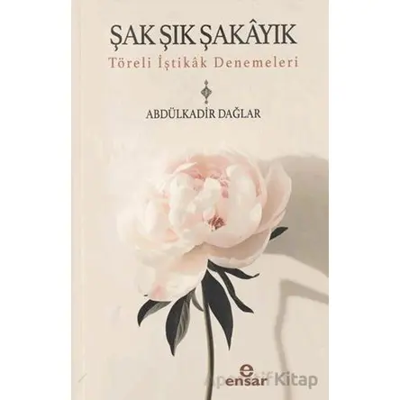 Şak Şık Şakayık - Töreli İştikak Denemeleri - Abdülkadir Dağlar - Ensar Neşriyat