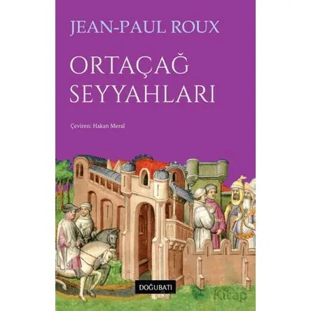 Ortaçağ Seyyahları - Jean-Paul Roux - Doğu Batı Yayınları