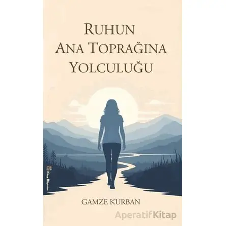 Ruhun Ana Toprağına Yolculuğu - Gamze Kurban - Kitap Müptelası Yayınları
