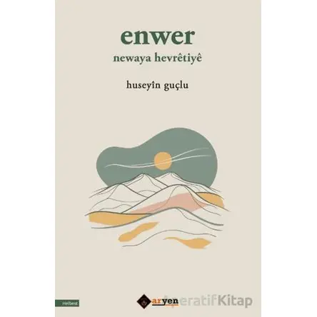 Enwer Newaya Hevretiye - Huseyin Guçlu - Aryen Yayınları