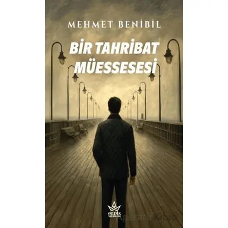 Bir Tahribat Müessesesi - Mehmet Benibil - Elpis Yayınları