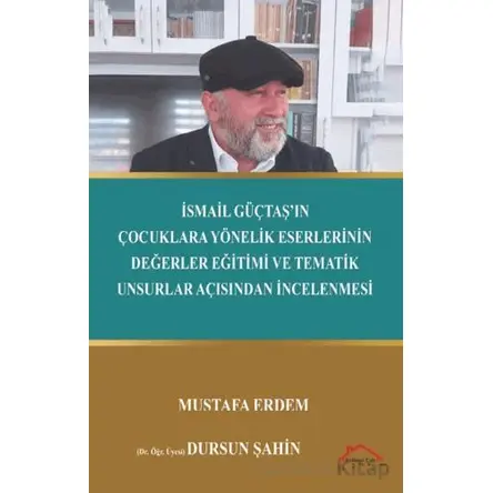 İsmail Güçtaş’ın Çocuklara Yönelik Eserlerinin Değerler Eğitimi ve Tematik Unsurlar Açısından İncele