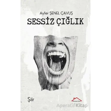 Sessiz Çığlık - Ayfer Şenel Çavuş - Kırmızı Çatı Yayınları