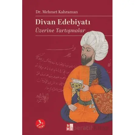 Divan Edebiyatı Üzerine Tartışmalar - Mehmet Kahraman - Babıali Kültür Yayıncılığı