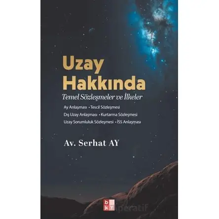 Uzay Hakkında Temel Sözleşmeler ve İlkeler - Serhat Ay - Babıali Kültür Yayıncılığı