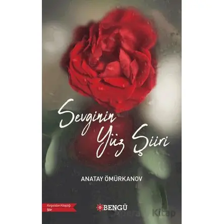 Sevginin Yüz Şiiri - Anatay Ömürkanov - Bengü Yayınları