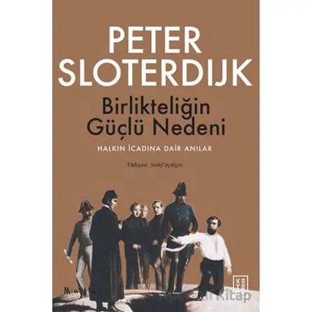 Birlikteliğin Güçlü Nedeni - Peter Sloterdijk - Ketebe Yayınları