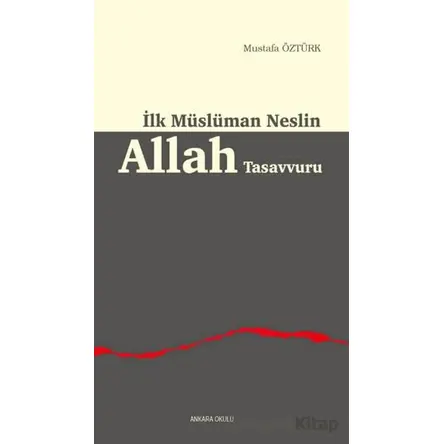 İlk Müslüman Neslin Allah Tasavvuru - Mustafa Öztürk - Ankara Okulu Yayınları
