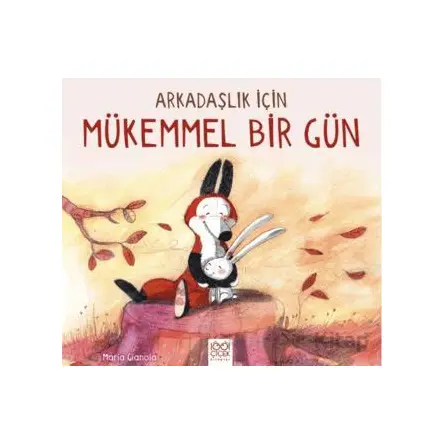 Arkadaşlık İçin Mükemmel Bir Gün - Maria Gianola - 1001 Çiçek Kitaplar