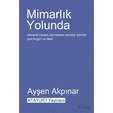Mimarlık Yolunda - Ayşen Akpınar - Atayurt Yayınevi