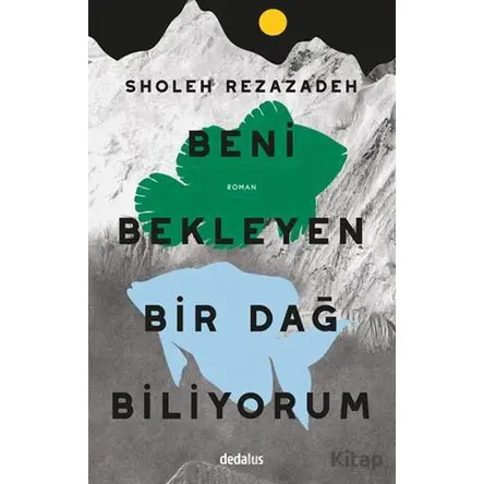Beni Bekleyen Bir Dağ Biliyorum - Sholeh Rezazadeh - Dedalus Kitap