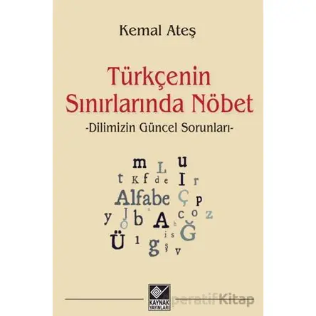 Türkçenin Sınırlarında Nöbet - Kemal Ateş - Kaynak Yayınları