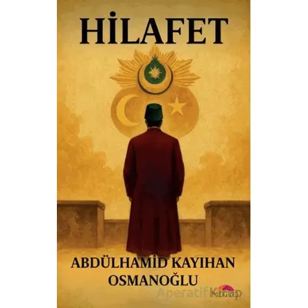 Hilafet - Abdülhamid Kayıhan Osmanoğlu - Motto Yayınları
