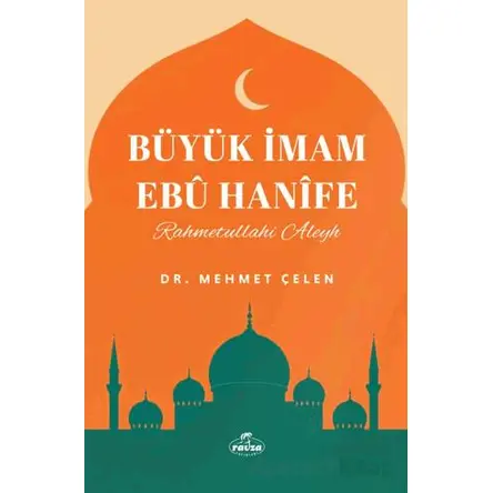Büyük İmam Ebu Hanife - Mehmet Çelen - Ravza Yayınları