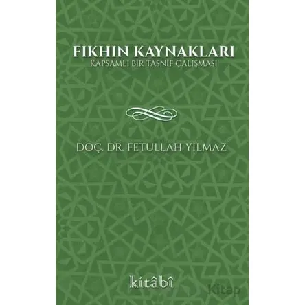 Fıkhın Kaynakları - Fetullah Yılmaz - Kitabi Yayınevi