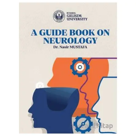 A Guide Book on Neurology - Nasir Mustafa - İstanbul Gelişim Üniversitesi Yayınları