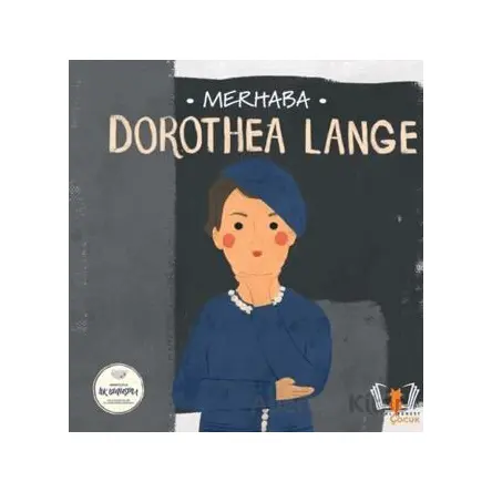 Merhaba Dorothea Lange Sanatçıyla İlk Buluşma - Kolektif - Hayalperest Çocuk