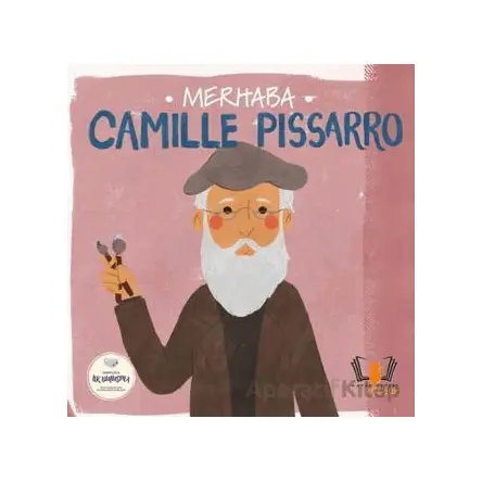 Merhaba Camille Pissarro Sanatçıyla İlk Buluşma - Kolektif - Hayalperest Çocuk