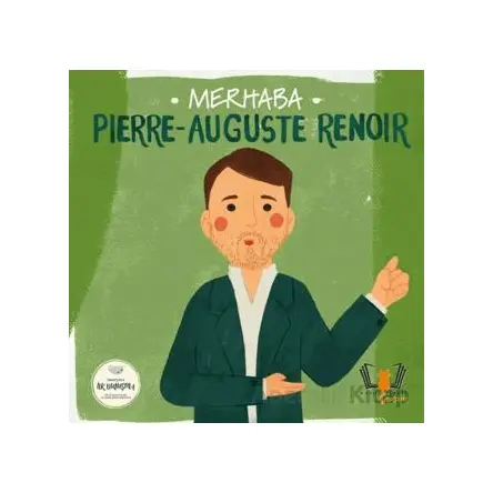 Merhaba Pierre-Auguste Renoir Sanatçıyla İlk Buluşma - Kolektif - Hayalperest Çocuk