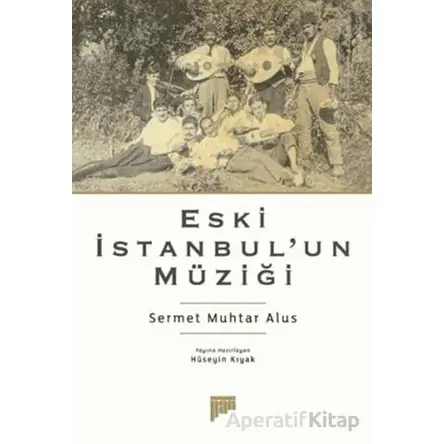Eski İstanbul’un Müziği - Sermet Muhtar Alus - Pan Yayıncılık