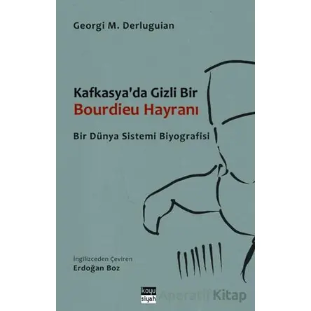 Kafkasyada Gizli Bir Bourdieu Hayranı - Georgi M. Derluguian - Koyu Siyah Kitap