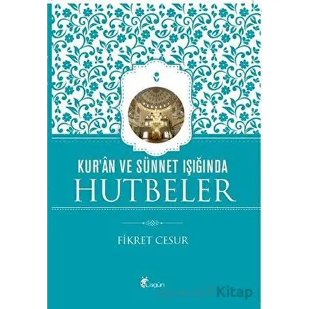 Kur’ân ve Sünnet Işığında Hutbeler - Fikret Cesur - Lagün Yayınları