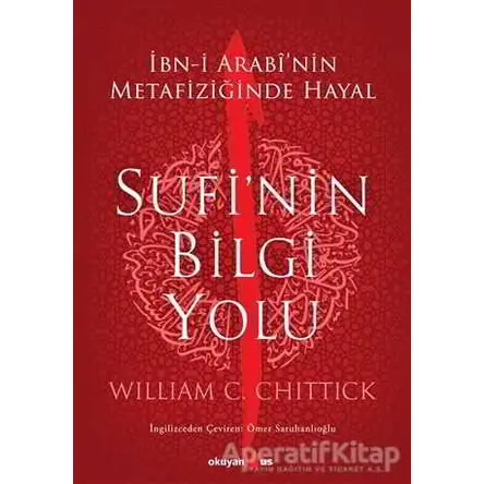 Sufi’nin Bilgi Yolu - William C. Chittick - Okuyan Us Yayınları