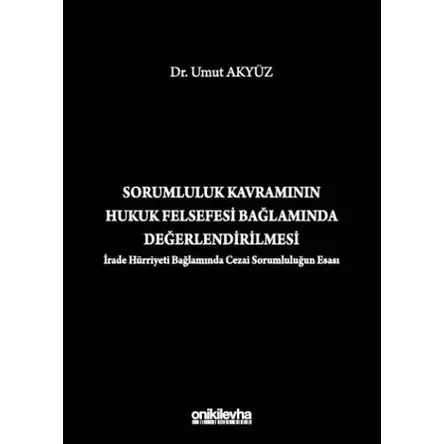 Sorumluluk Kavramının Hukuk Felsefesi Bağlamında Değerlendirilmesi (İrade Hürriyeti Bağlamında Cezai