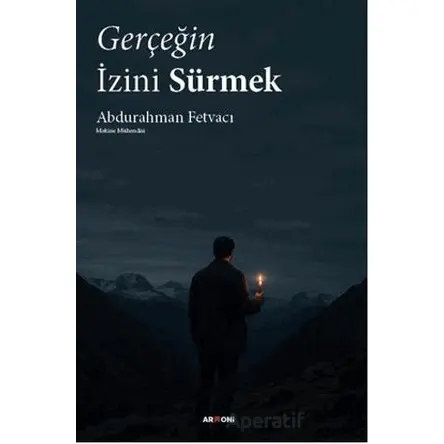Gerçeğin İzini Sürmek - Abdurahman Fetvacı - Armoni Yayıncılık