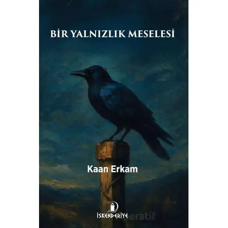 Bir Yalnızlık Meselesi - Kaan Erkam - İskenderiye Yayınları