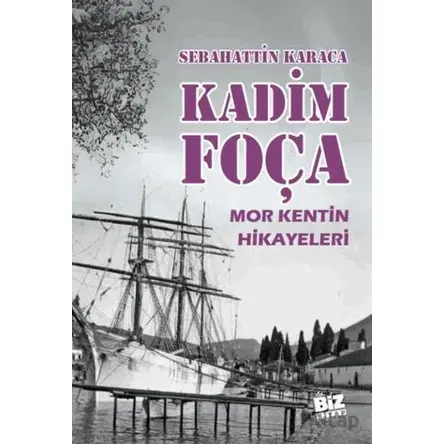 Kadim Foça - Sebahattin Karaca - Biz Kitap