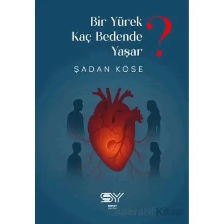 Yürek Kaç Bedende Yaşar - Şadan Köse - Servet Yayınevi