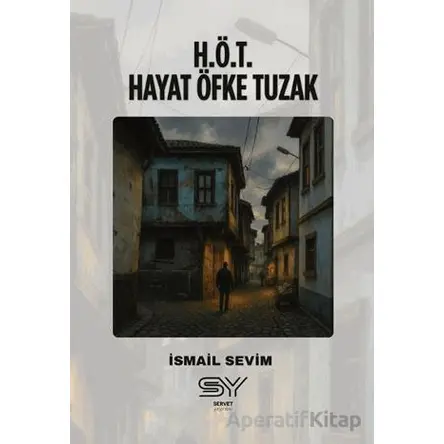 H.Ö.T - Hayat Öfke Tuzak - İsmail Sevim - Servet Yayınevi