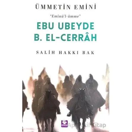 Ebu Ubeyde B. El-Cerrah Ümmetin Emini - Salih Hakkı Bak - Menekşe Kitap