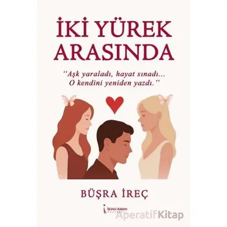 İki Yürek Arasında - Büşra İreç - İkinci Adam Yayınları