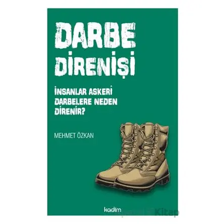 Darbe Direnişi: İnsanlar Askeri Darbelere Neden Direnir? - Mehmet Özkan - Kadim Yayınları