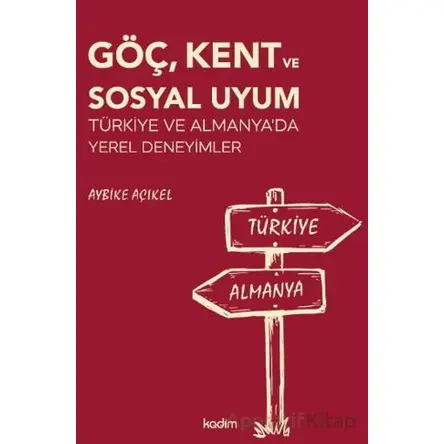 Göç, Kent ve Sosyal Uyum - Aybike Açıkel - Kadim Yayınları