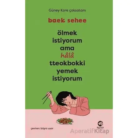 Ölmek İstiyorum Ama Hala Tteokbokki Yemek İstiyorum - Baek Sehee - Nova Kitap