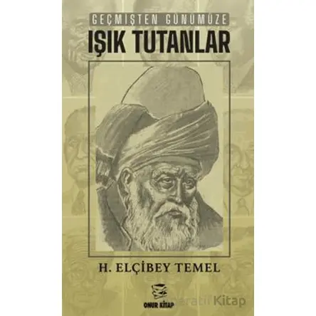 Geçmişten Günümüze Işık Tutanlar - H. Elçibey Temel - Onur Kitap