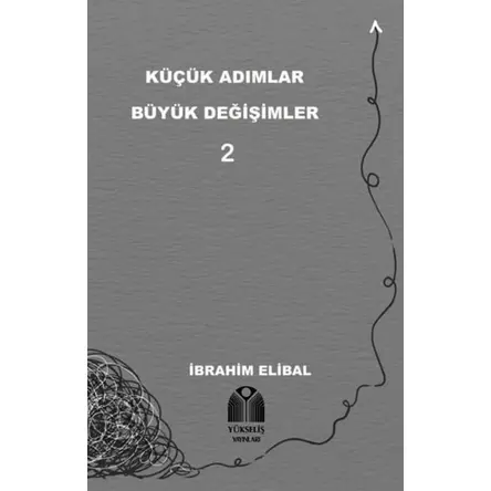 Küçük Adımlar Büyük Değişimler 2 - İbrahim Elibal - Yükseliş Yayınları
