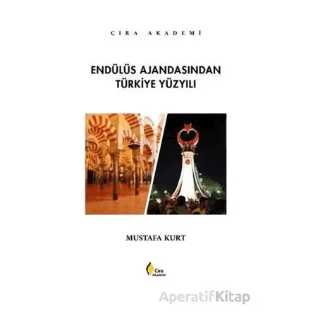 Endülüs Ajandasından Türkiye Yüzyılı - Mustafa Kurt - Çıra Yayınları
