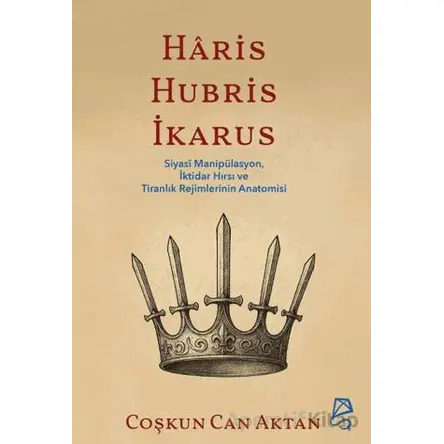 Haris, Hubris, İkarus - Coşkun Can Aktan - Serbest Kitaplar