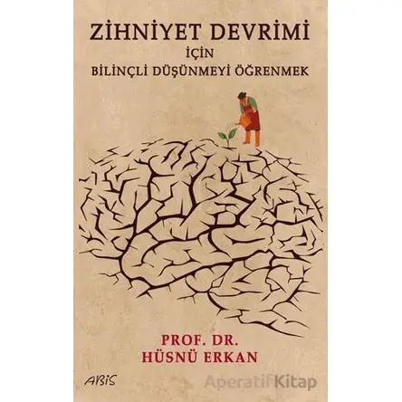 Zihniyet Devrimi İçin Bilinçli Düşünmeyi Öğrenmek - Hüsnü Erkan - Abis Yayıncılık