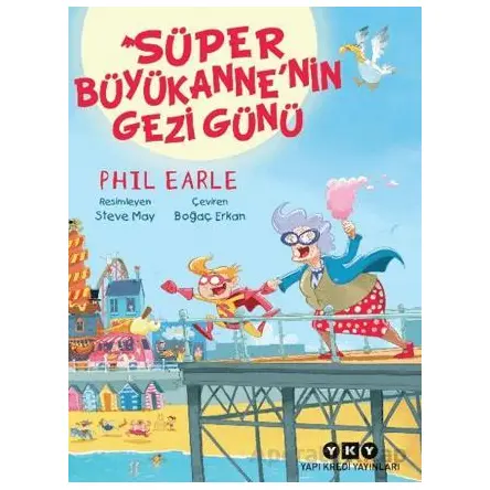 Süper Büyükanne’nin Gezi Günü - Phil Earle - Yapı Kredi Yayınları