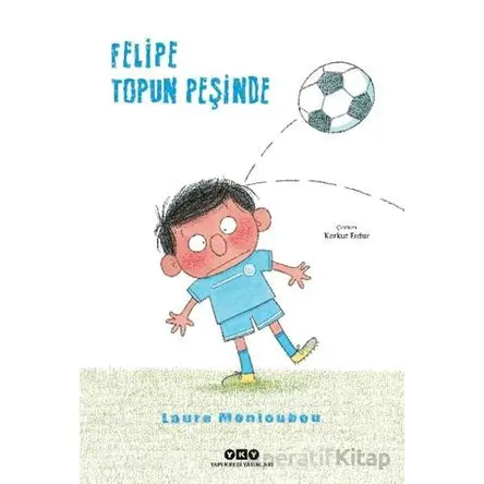 Felipe Topun Peşinde - Laure Monloubou - Yapı Kredi Yayınları