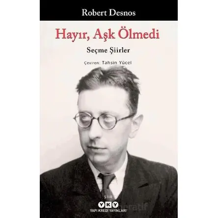 Hayır, Aşk Ölmedi – Seçme Şiirler - Robert Desnos - Yapı Kredi Yayınları