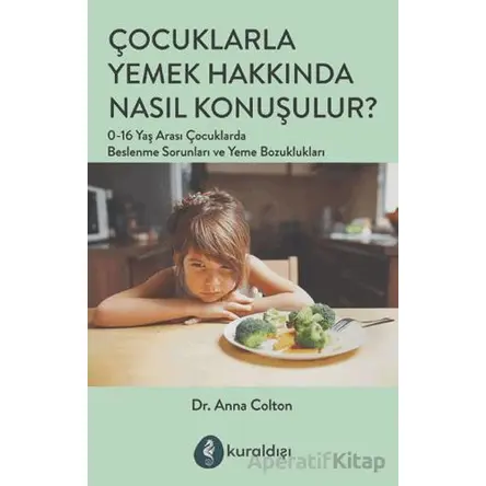 Çocuklarla Yemek Hakkında Nasıl Konuşulur? - Anna Colton - Kuraldışı Yayınevi