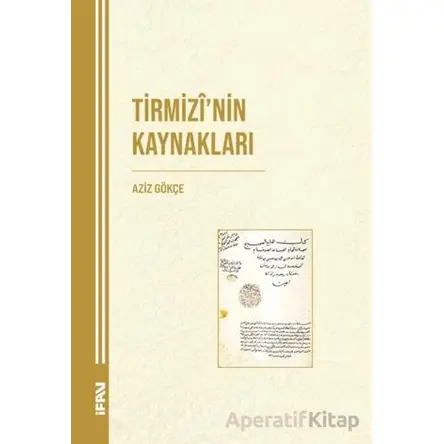 Tirmizinin Kaynakları - Aziz Gökçe - Marmara Üniversitesi İlahiyat Fakültesi Vakfı