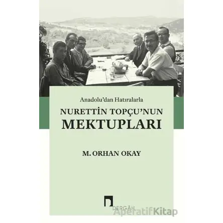 Anadolu’dan Hatıralarla Nurettin Topçu’nun Mektupları - M. Orhan Okay - Dergah Yayınları