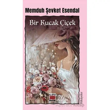 Bir Kucak Çiçek - Memduh Şevket Esendal - Elips Kitap